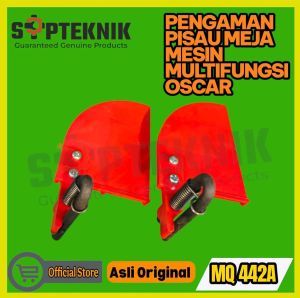 PENGAMAN PISAU MEJA MESIN MULTIFUNGSI MQ-442A OSCAR