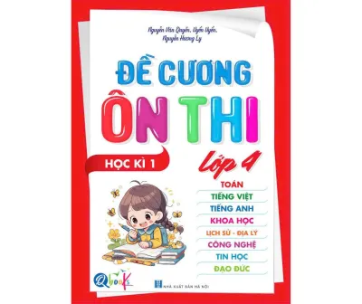 Sách - [Lớp 4 - học kì 1] - Đề cương ôn thi Toán Tiếng Việt Tiếng Anh Khoa Học Lịch Sử-Địa Lý Công Nghệ Tin Học Đạo Đức lớp 4 kì 1