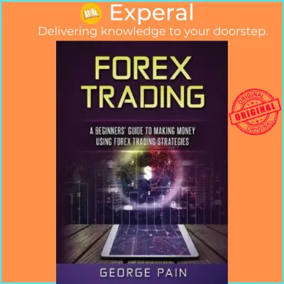 Forex Trading : A Beginners Guide to making money using Forex Trading Strategies by George Pain (US edition paperback)