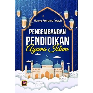 PENGEMBANGAN PENDIDIKAN AGAMA ISLAM Harrys Pratama Teguh PUSTAKA SETIA NEW AJ-PNDK