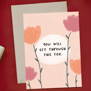 Encouragement Card - You Will Get Through This Too | Floral Design | A6 Comfort Sympathy Empathy Condolence Greeting Card