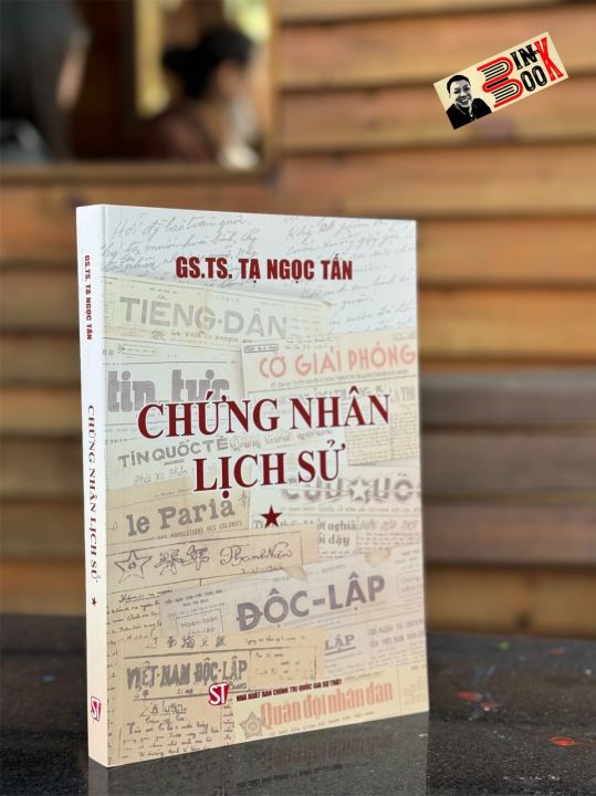 CHỨNG NHÂN LỊCH SỬ - Tạ Ngọc Tấn – NXB Chính Trị Quốc Gia Sự Thật ...