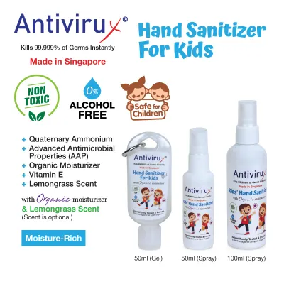 Kids hand sanitizers Highly Effective against all Germs Bacteria and Viruses 100% Made In Singapore Brand: Antivirux hand sanitizers Safe for Children Kills 99.999% of Germs Bacteria and Viruses.
