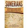 Sumerians: A Captivating Guide to Ancient Sumerian History, Sumer. 