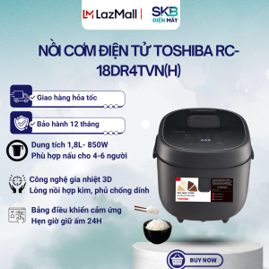 Nồi cơm điện tử Toshiba RC-18DR4TVN(H) 1.8L Đen | RC-18DR4TVN(W) 1.8L Trắng | Lòng nồi dày - Bảo Hành 24 Tháng