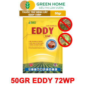 Chế Phẩm EDDY 72WP GreenHome Gói 50gr Đặc Trị Vàng Lá Thối Rễ Mốc Sương Nứt Thân Xì Mủ