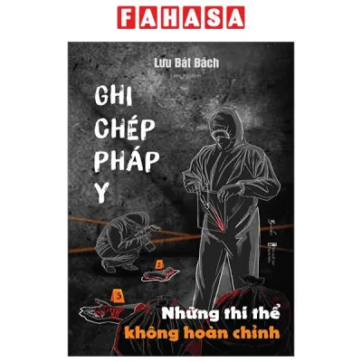 Sách Fahasa - Ghi Chép Pháp Y - Những Thi Thể Không Hoàn Chỉnh