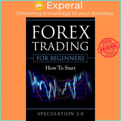 Forex Trading for Beginners : How to Start by Speculation 2 0 (US edition paperback)