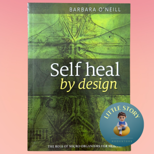 Self Heal By Design- The Role Of Micro-Organisms For Health By Barbara ONeill
