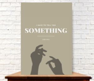 I Have to Tell You Something by Zara Bas