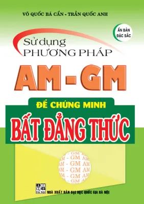 SỬ DỤNG PHƯƠNG PHÁP AM - GM ĐỂ CHỨNG MINH BẤT ĐẲNG THỨC