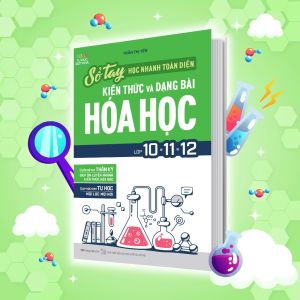 Sách Sổ tay học nhanh toàn diện kiến thức và dạng bài Hóa học lớp 10 – 11 – 12 - MGB
