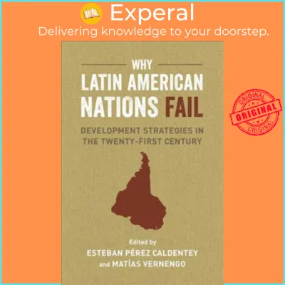 Why Latin American Nations Fail : Development Strategies in the Twenty-First by Matias Vernengo (US edition paperback)