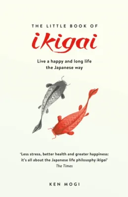 The Little Book of Ikigai: The secret Japanese way to live a happy and long life by Ken Mogi (UK edition paperback)