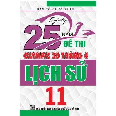 SÁCH - Tuyển tập 25 năm đề thi Olympic 30 tháng 4 Lịch Sử 11