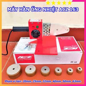 Máy hàn ống nhựa ACZ 163 800W hàn ổn định dùng cho thợ bảo hành 6 tháng