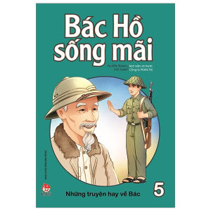 Sách Tranh Bác Hồ Sống Mãi: Những Truyện Hay Về Bác Tập 5 - Kim Đồng