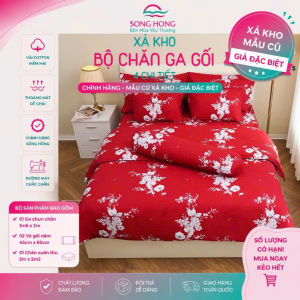 Bộ chăn ga gối Sông Hồng Chính Hãng 1m8 x 2m – Mẫu Cũ Xả Kho – Giá Đặc Biệt