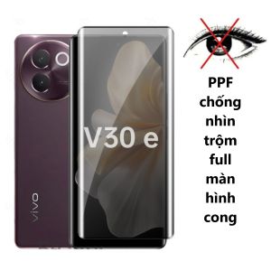 PPF Chống Nhìn Trộm Vivo V30 V30e V60 V80 Lite Màn Cong - PPF Dẻo Chống Trầy Xước