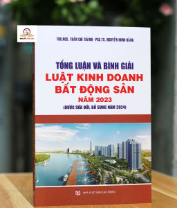 Tổng luận và bình giải Luật Kinh doanh Bất động sản năm 2023 (sửa đổi bổ sung năm 2024)