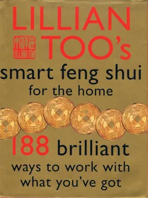 Lillian Toos Smart Feng Shui For the Home: 188 brilliant ways to work with what youve got