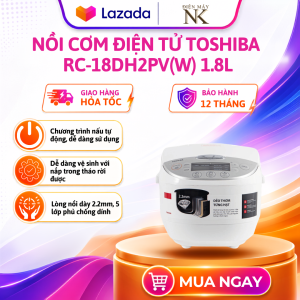 Nồi cơm điện tử Toshiba RC-10DH2PV(W) 1L | RC-18DH2PV(W) 1.8L | 12 chế độ nấu - Bảo Hành 12 Tháng