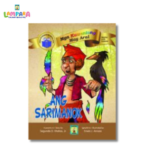 Mga Kuwentong May Aral - Ang Sarimanok | Kuwento ni Segundo D. Matias Jr. | Guhit ni Erwin Arroza
