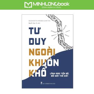 Sách: Tư Duy Ngoài Khuôn Khổ - Lãnh Đạo Tiến Bộ Đổi Mới Thế Hệ