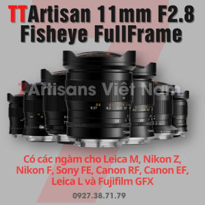 Ống kính TTArtisan 11mm F2.8 Fisheye Lens Full-Frame cho Sony FE Nikon Z Nikon F Canon RF Canon EF Leica M Leica L Fujifilm GFX