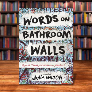 Words on Bathroom Walls by Julia Walton