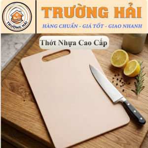 Thớt Nhựa Kháng Khuẩn Trường Hải Cao Cấp - Thớt Chống Trượt Chống Ẩm Mốc An Toàn Cho Sức Khỏe