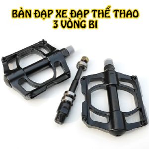 Pedal xe đạp bàn đạp xe đạp 3 vòng bi cao cấp – Đạp mượt bền bỉ nâng tầm trải nghiệm