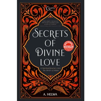Secrets Of Divine Love A spiritual journey into the heart of islam