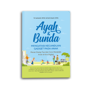 Buku Parenting Ayah & Bunda Mengatasi Kecanduan Gadget Pada Anak