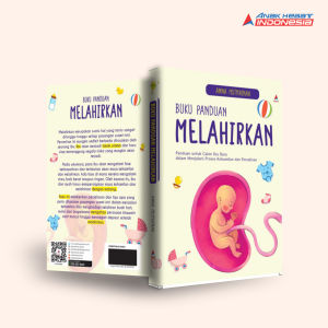 Buku BUKU PANDUAN MELAHIRKAN : PANDUAN UNTUK CALON IBU BARU DALAM MENJALANI PROSES KEHAMILAN DAN PERSALINAN - Anak Hebat Indonesia