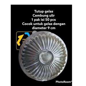 TUTUP GELAS CEMBUNG ULIR ISI 50PCS TERMURAH