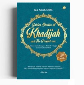 Golden Stories Of Khadijah and The Prophet SAW Kisah Cinta Surgawi Rumah Tangga Bersama Rasulullah