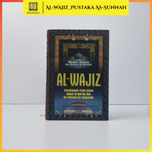 Al Wajiz - Ensiklopedi Fiqih Islam - Pustaka As Sunnah - Abdul Azhim Bin Badawi Al Khalafi HC (Hardcover)