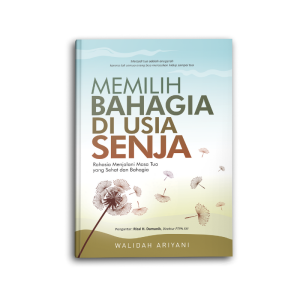 Buku Psikologi Self Improvement Memilih Bahagia Di Usia Senja Motivasi Inspirasi Pengembangan Diri