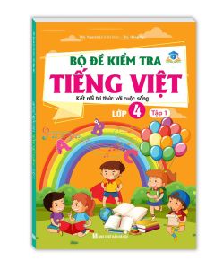 Bộ đề kiểm tra Tiếng Việt lớp 4 tập 1 ( kết nối tri thức với cuộc sống )