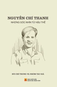 Nguyễn Chí Thanh - Những Góc Nhìn Từ Hậu Thế