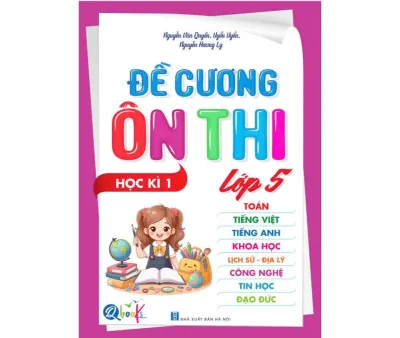Sách - [Lớp 5 - học kì 1] - Đề cương ôn thi Toán Tiếng Việt Tiếng Anh Khoa Học Lịch Sử-Địa Lý Công Nghệ Tin Học Đạo Đức lớp 5 kì 1