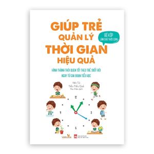 Sách Giúp trẻ quản lý thời gian hiệu quả (Bí kíp làm chủ thời gian) - Hình thành thói quen tốt cho trẻ - Vizibook