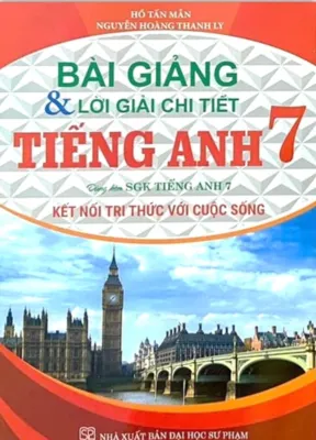 BÀI GIẢNG VÀ LỜI GIẢI CHI TIẾT TIẾNG ANH 7 (BÁM SÁT SGK KẾT NỐI TRI THỨC VỚI CUỘC SỐNG) - HA