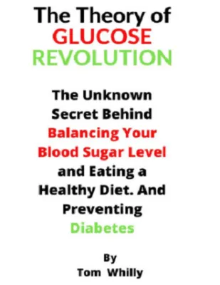The Theory of Glucose Revolution: The Hidden Secret Behind Balancing Your Blood Sugar Level And Preventing Diabetes