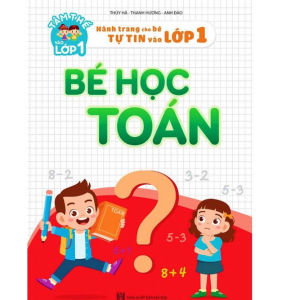Sách Bé Học Toán - Hành Trang Cho Bé Tự Tin Vào Lớp 1: