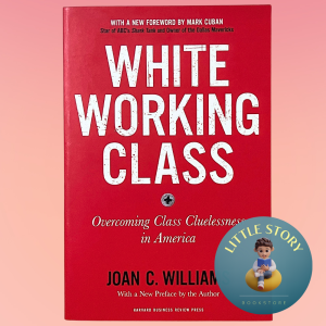 White Working Class: Overcoming Class Cluelessness in America By Joan C William Harvard Business Review Press