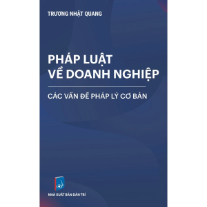 Pháp Luật Về Doanh Nghiệp: Các Vấn Đề Pháp Lý Cơ Bản