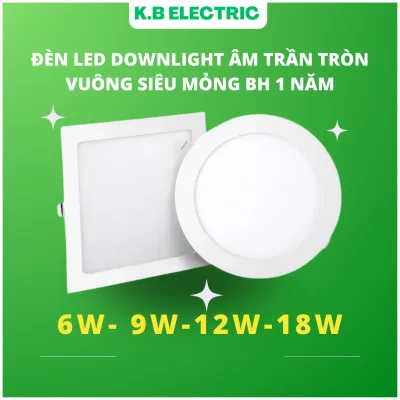 Đèn LED downlight âm trần siêu mõng tròn vuông 6W 9W 12W 18W ánh sáng trắng vàng 3 chế độ ánh sáng K.B electric