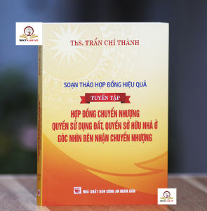 Soạn thảo hợp đồng hiệu quả (tuyển tập): Hợp đồng chuyển nhượng quyền sử dụng đất quyền sở hữu nhà ở - góc nhìn bên nhận chuyển nhượng